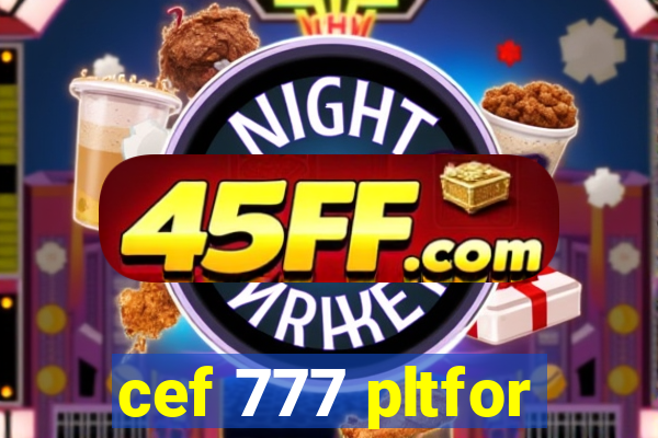 cef 777 pltfor